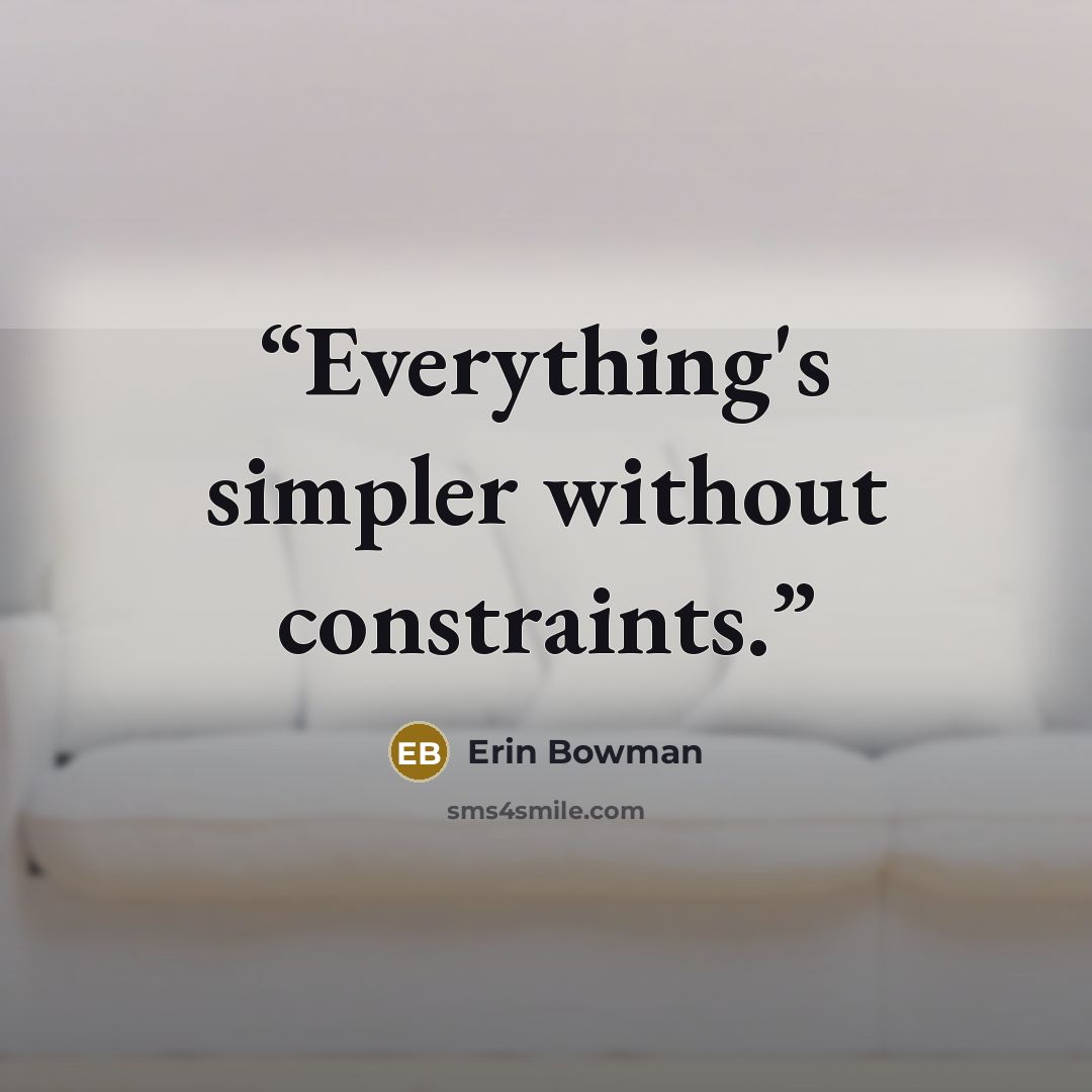 “Everything's simpler without constraints.” quote by Erin Bowman