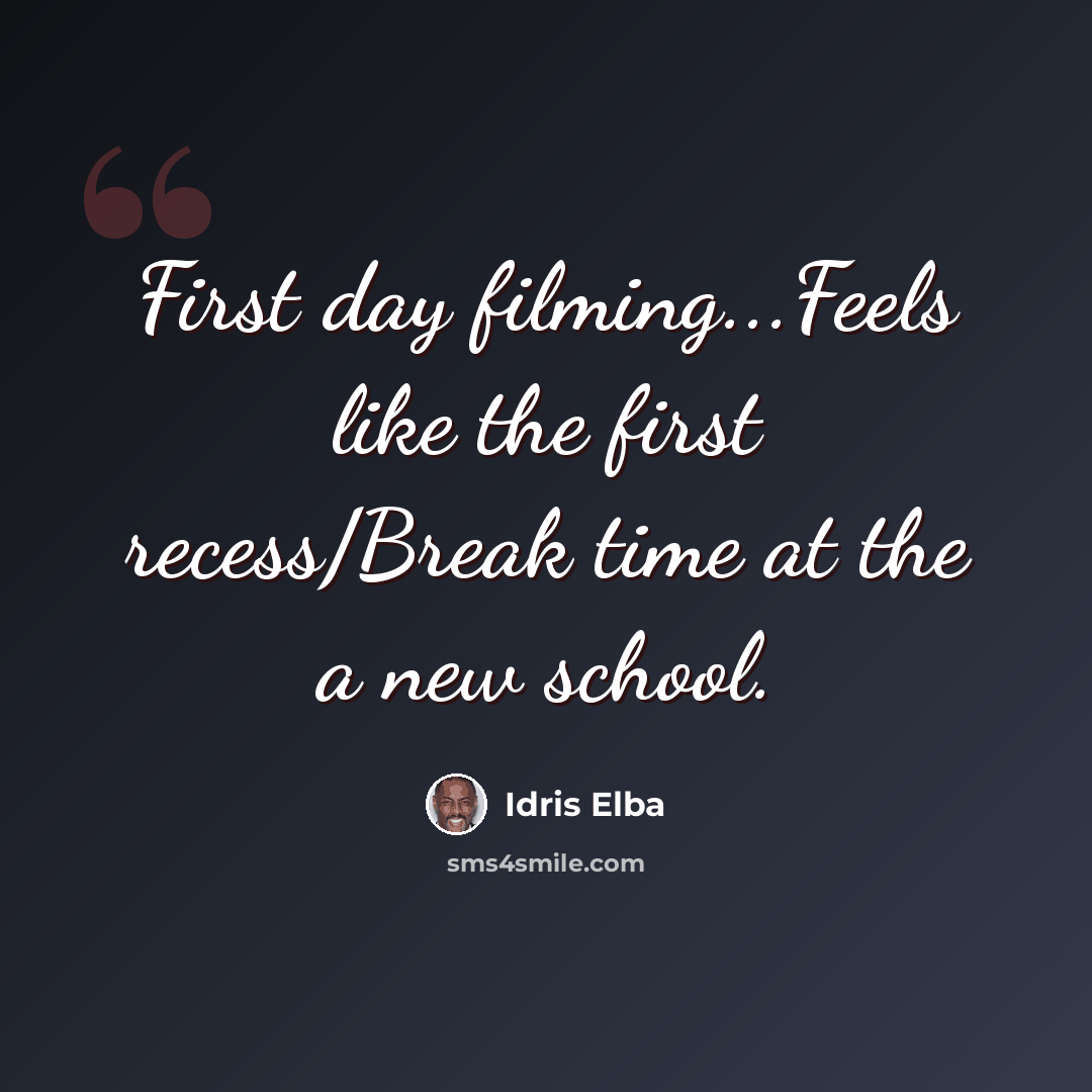 “First day filming...Feels like the first recess/Break time at the a new school.” quote by Idris Elba