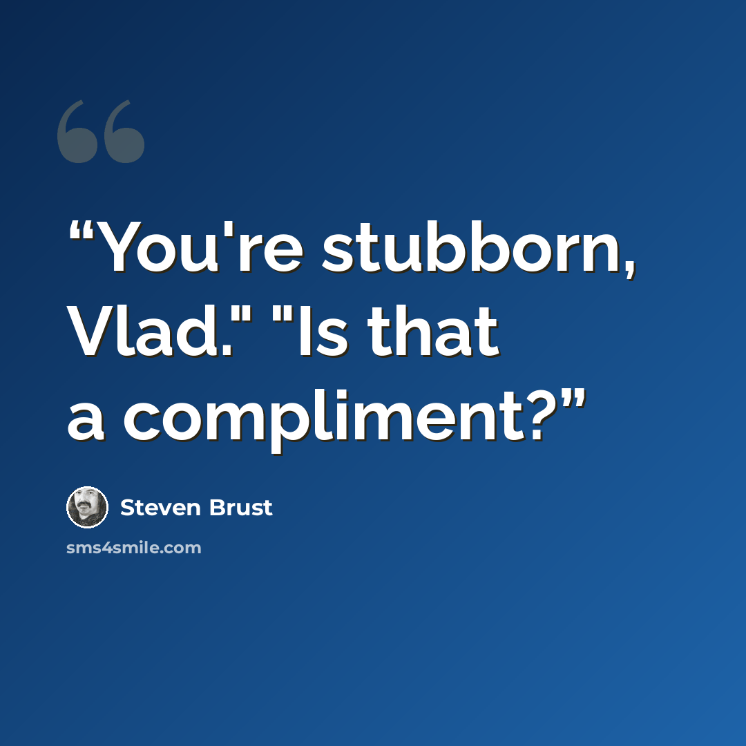 “You're stubborn, Vlad." "Is that a compliment?” quote by Steven Brust