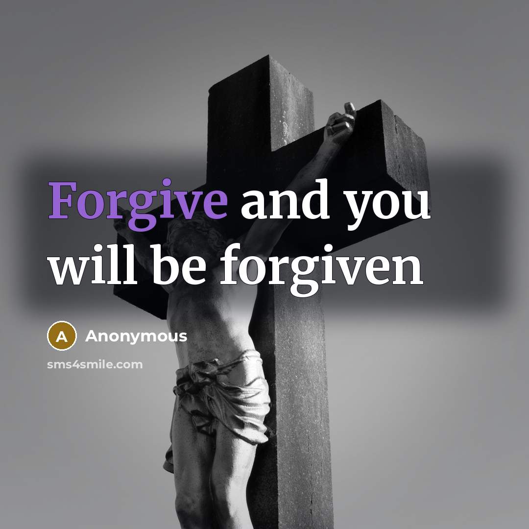“Forgive and you will be forgiven” quote by Anonymous