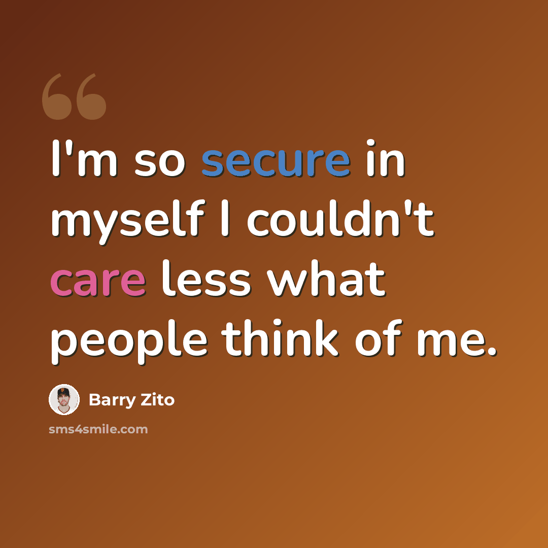 “I'm so secure in myself I couldn't care less what people think of me.” quote by Barry Zito