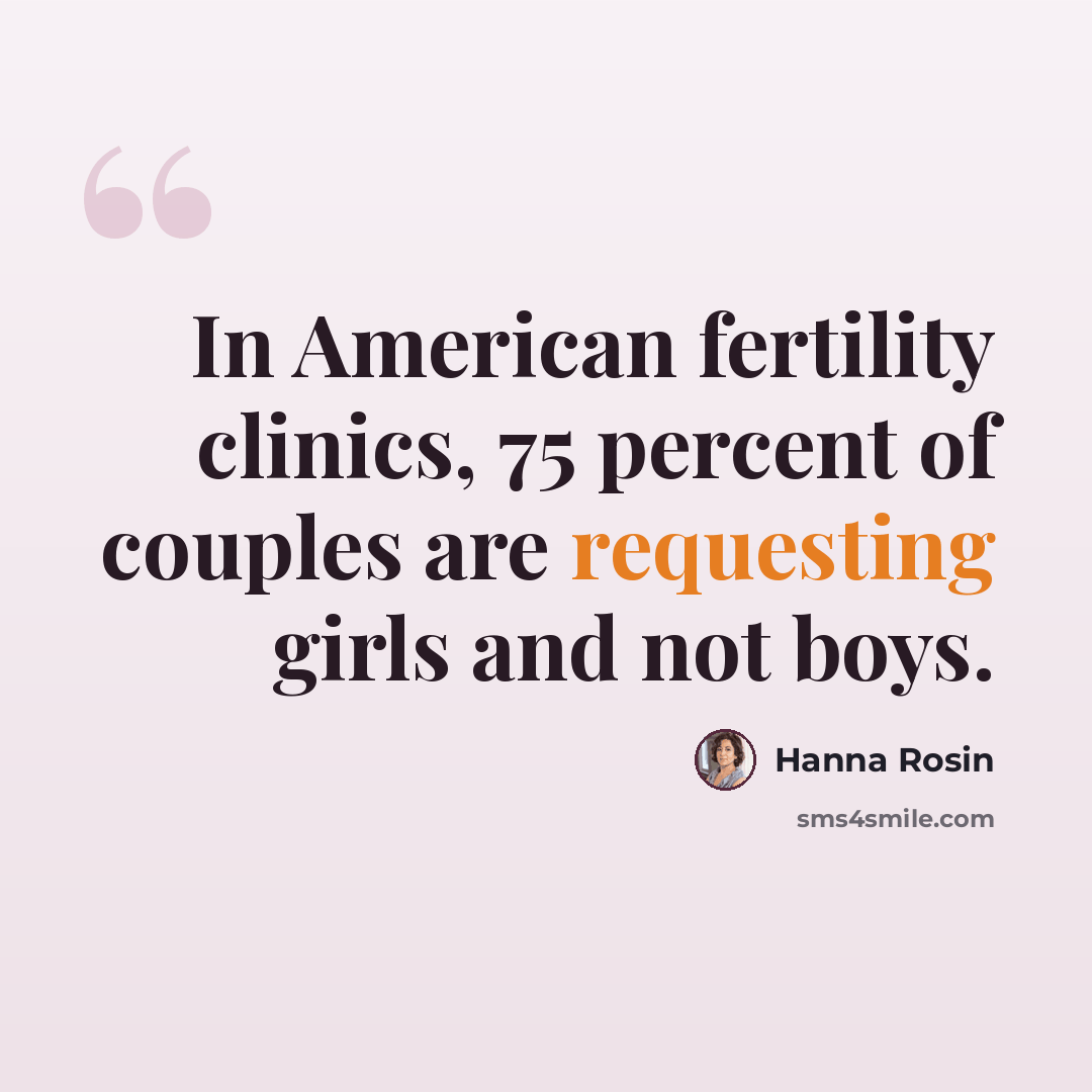 “In American fertility clinics, 75 percent of couples are requesting girls and not boys.” quote by Hanna Rosin