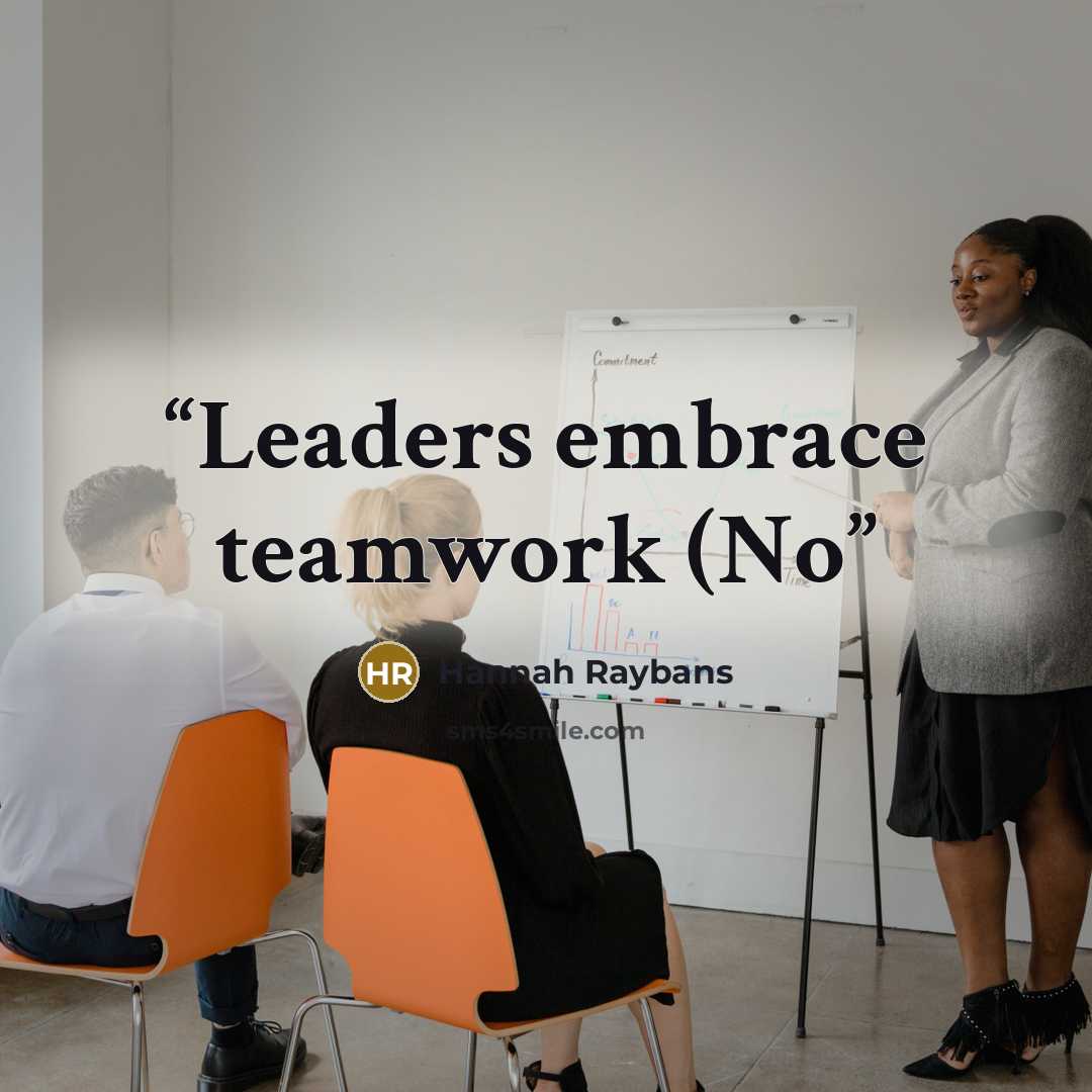 “Leaders embrace teamwork (No” quote by Hannah Raybans