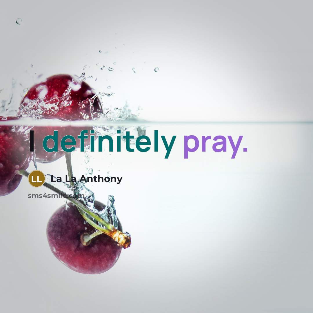 “I definitely pray.” quote by La La Anthony