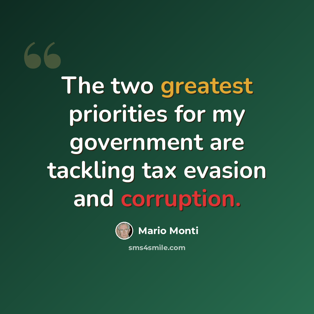 “The two greatest priorities for my government are tackling tax evasion and corruption.” quote by Mario Monti