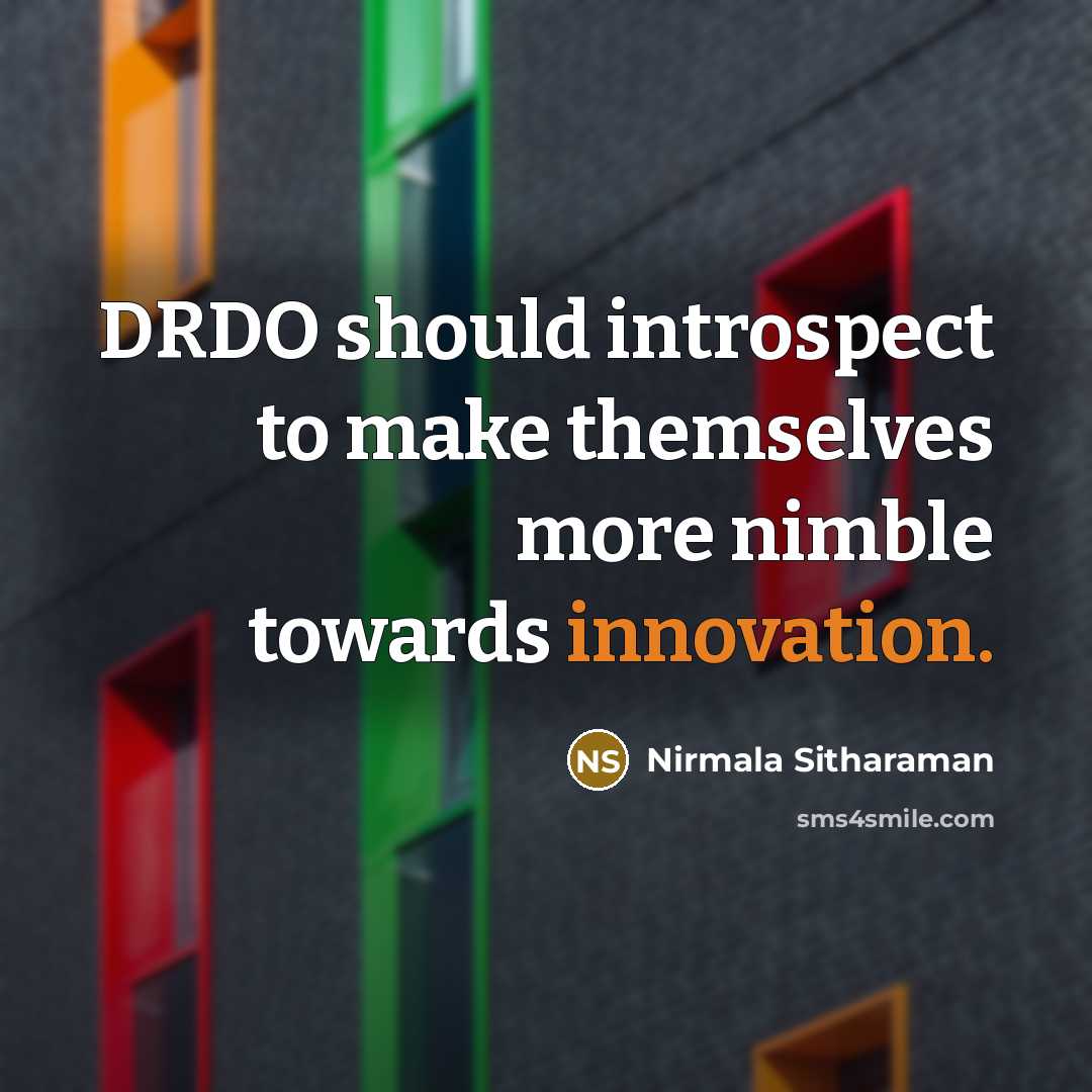 “DRDO should introspect to make themselves more nimble towards innovation.” quote by Nirmala Sitharaman
