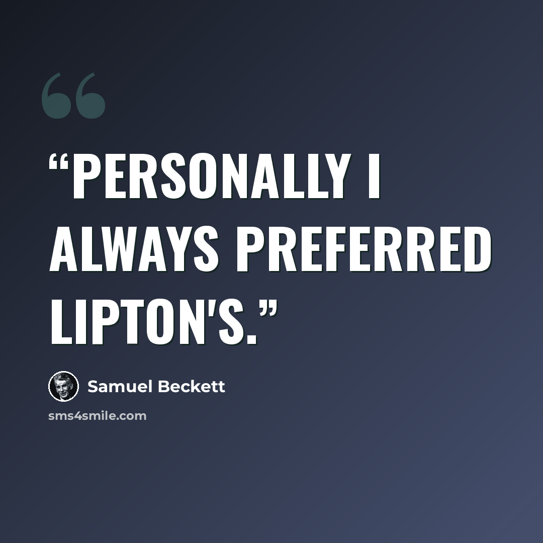 “Personally I always preferred Lipton's.” quote by Samuel Beckett