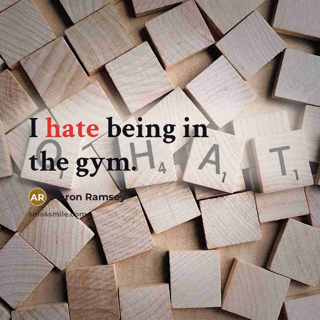 “I hate being in the gym.” quote by Aaron Ramsey