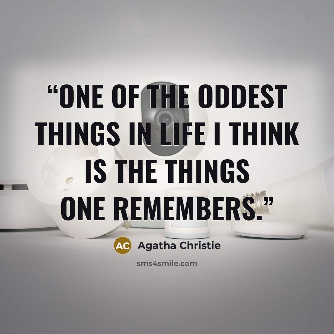 “One of the oddest things in life I think is the things one remembers.” quote by Agatha Christie