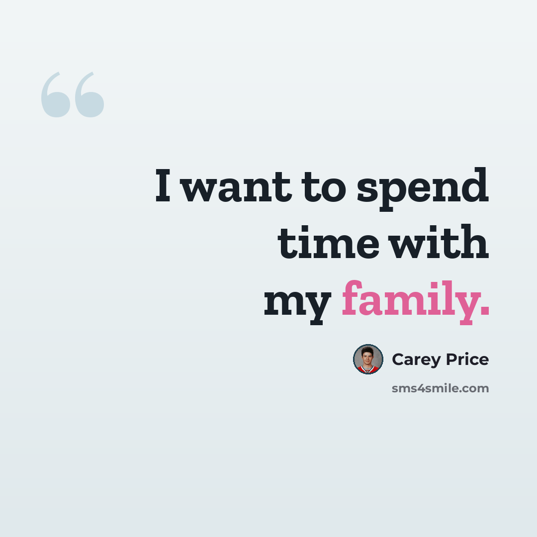 “I want to spend time with my family.” quote by Carey Price