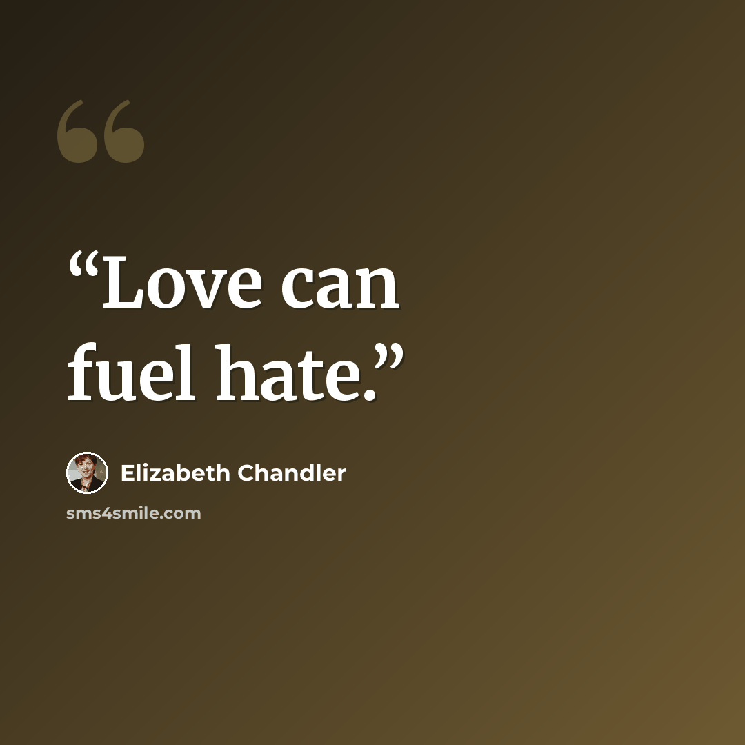 “Love can fuel hate.” quote by Elizabeth Chandler