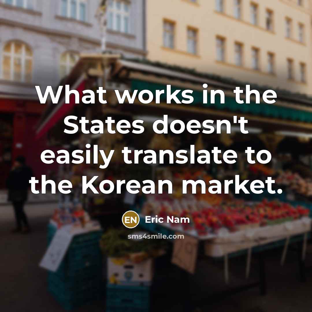 “What works in the States doesn't easily translate to the Korean market.” quote by Eric Nam