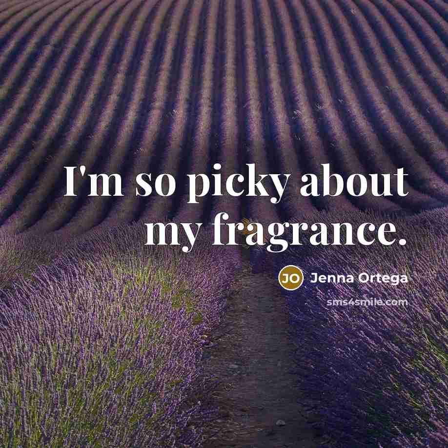 “I'm so picky about my fragrance.” quote by Jenna Ortega