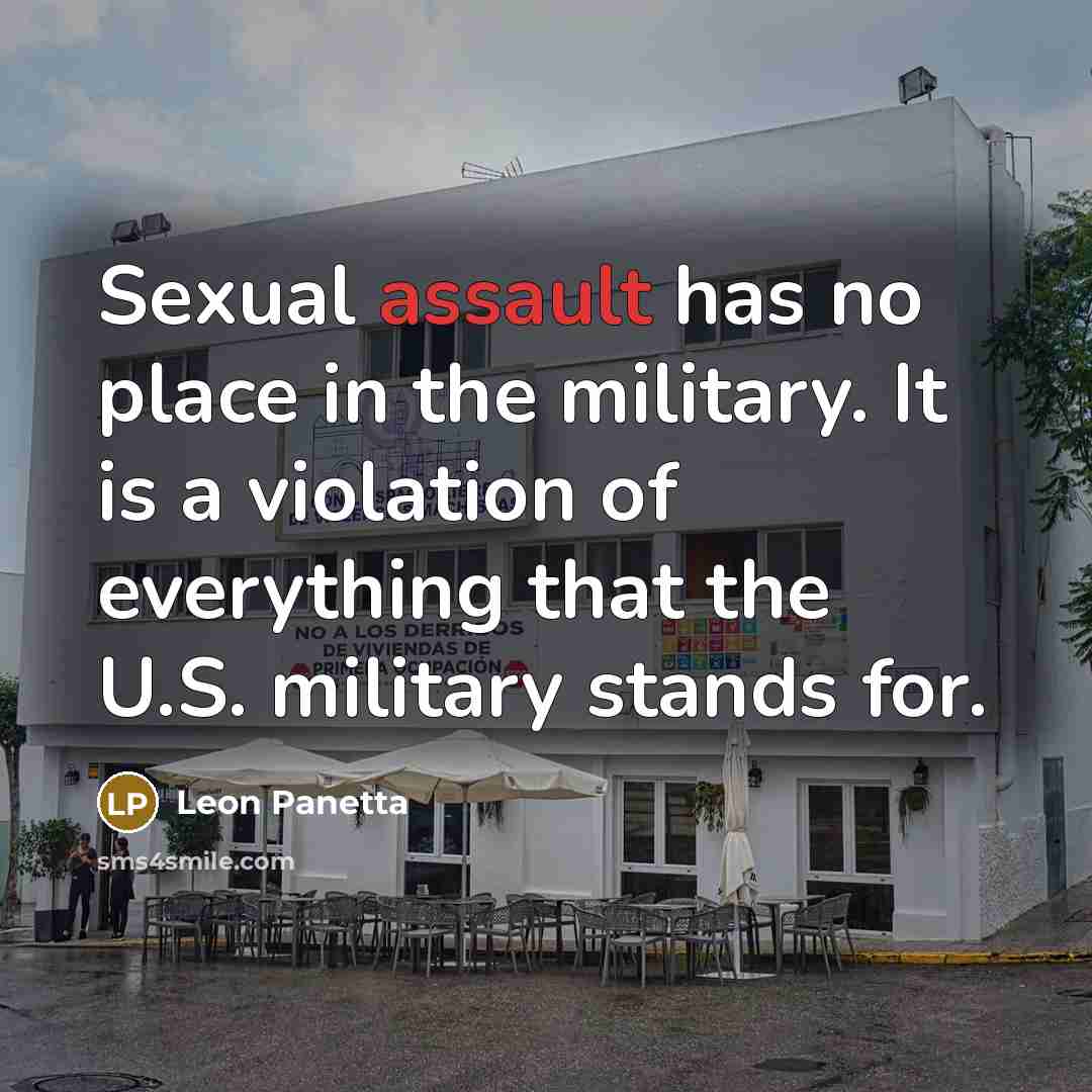 “Sexual assault has no place in the military. It is a violation of everything that the U.S. military stands for.” quote by Leon Panetta