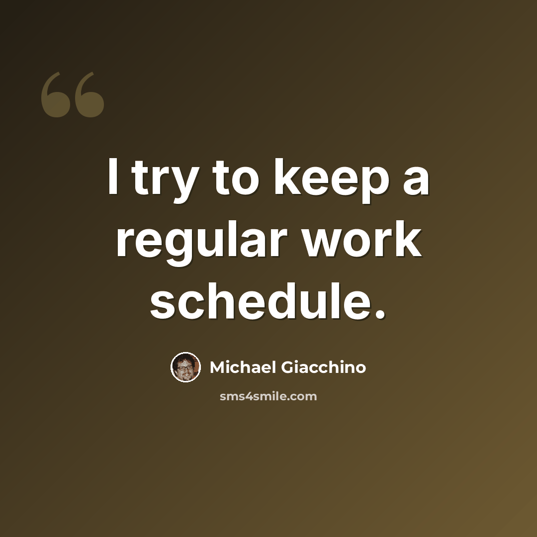 “I try to keep a regular work schedule.” quote by Michael Giacchino