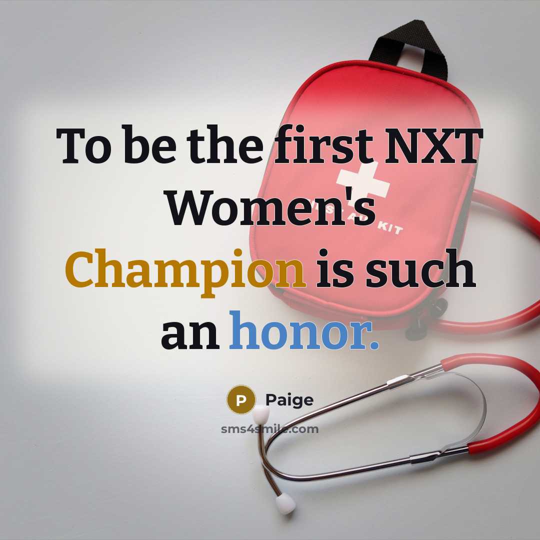 “To be the first NXT Women's Champion is such an honor.” quote by Paige