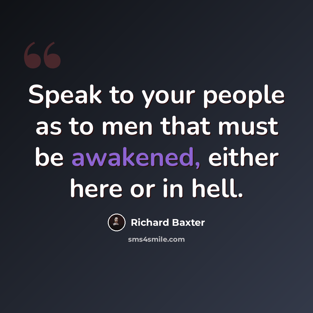 “Speak to your people as to men that must be awakened, either here or in hell.” quote by Richard Baxter