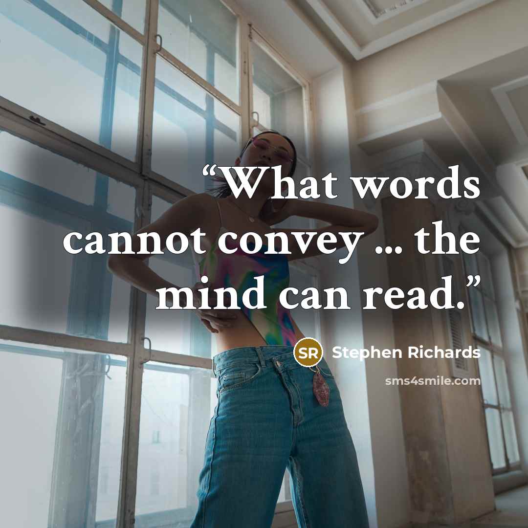 “What words cannot convey ... the mind can read.” quote by Stephen Richards