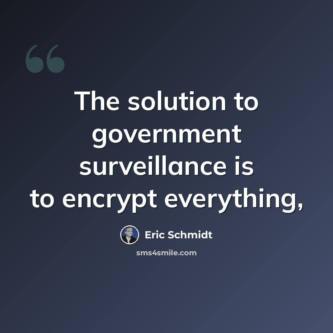 “The solution to government surveillance is to encrypt everything,” quote by Eric Schmidt