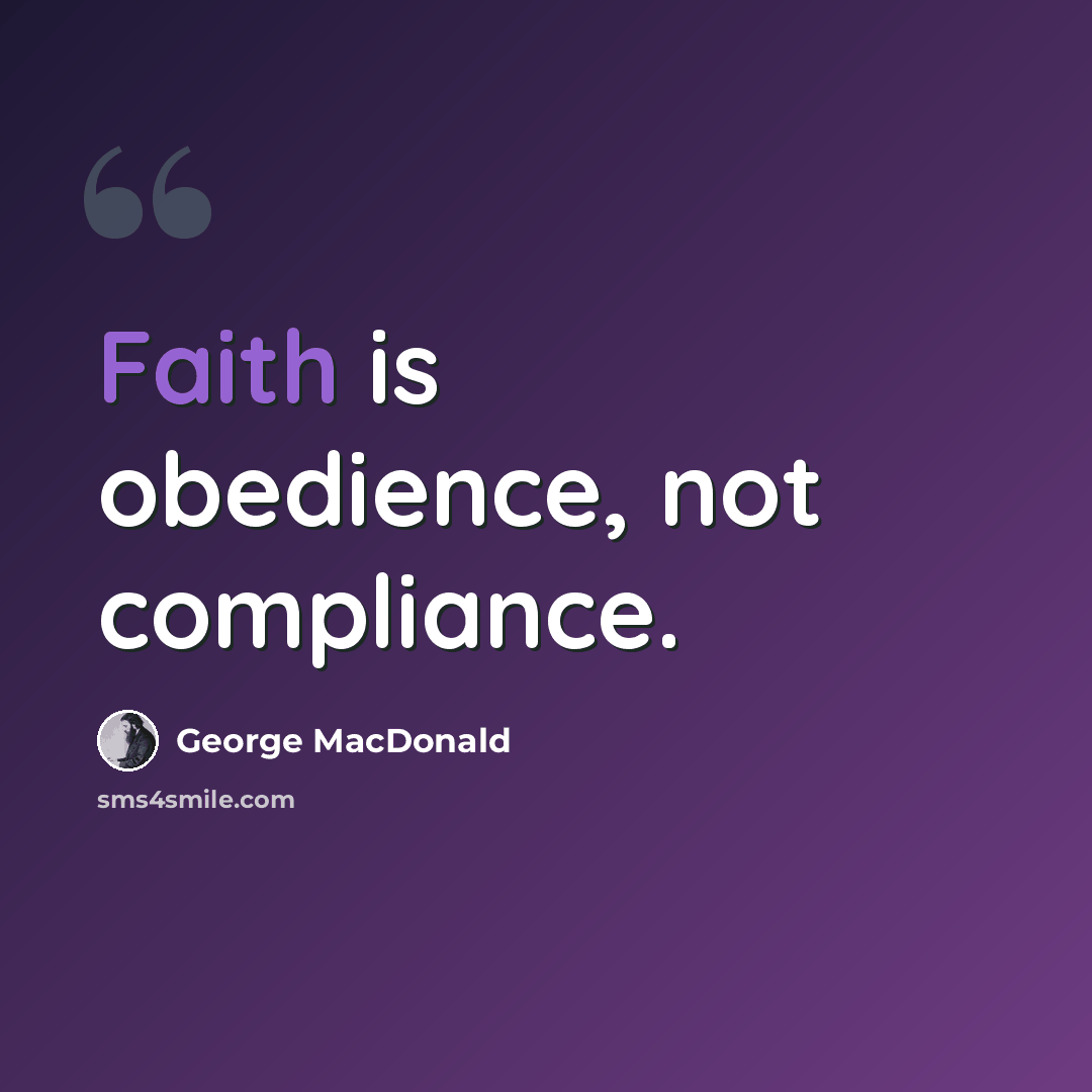 “Faith is obedience, not compliance.” quote by George MacDonald