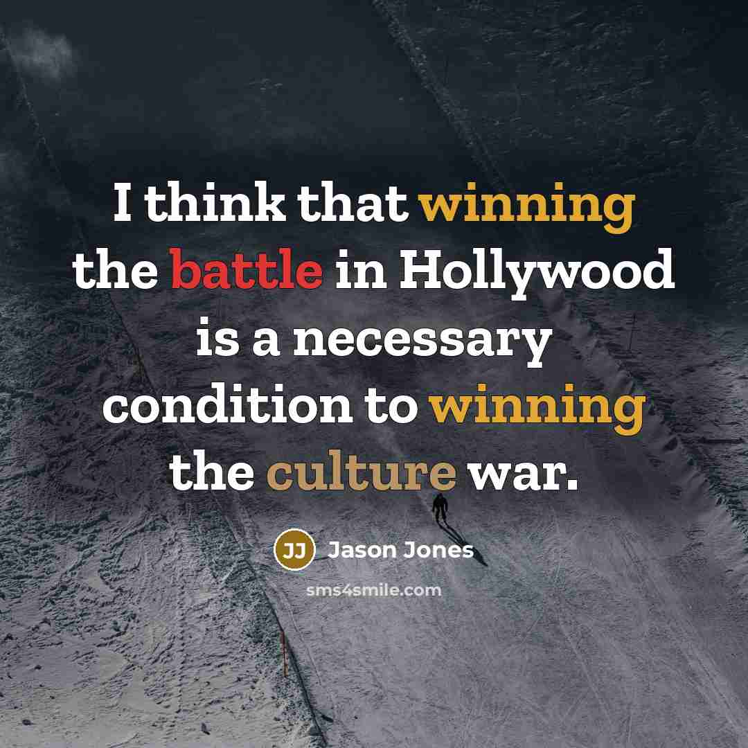 “I think that winning the battle in Hollywood is a necessary condition to winning the culture war.” quote by Jason Jones