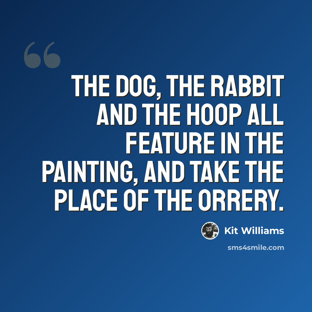 “The dog, the rabbit and the hoop all feature in the painting, and take the place of the orrery.” quote by Kit Williams