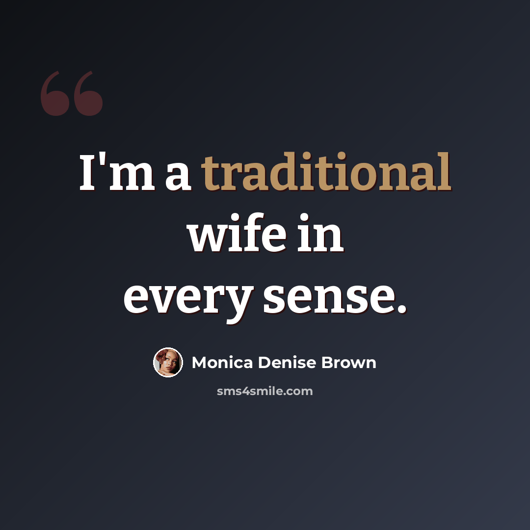 “I'm a traditional wife in every sense.” quote by Monica Denise Brown