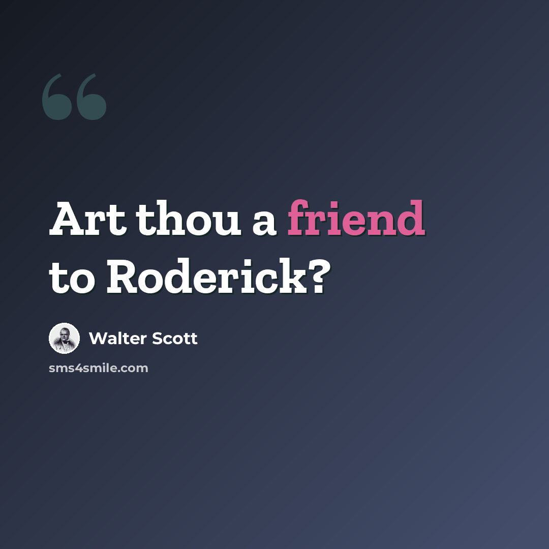 “Art thou a friend to Roderick?” quote by Walter Scott