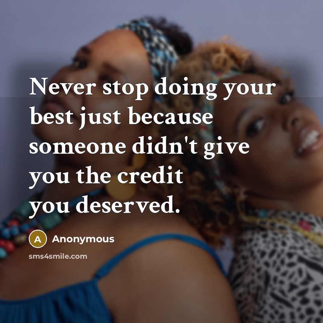 “Never stop doing your best just because someone didn't give you the credit you deserved.” quote by Anonymous