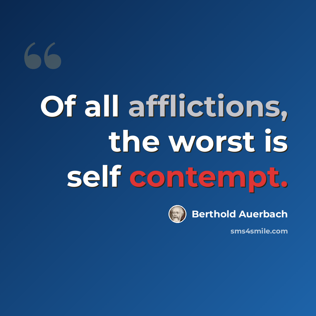 “Of all afflictions, the worst is self contempt.” quote by Berthold Auerbach