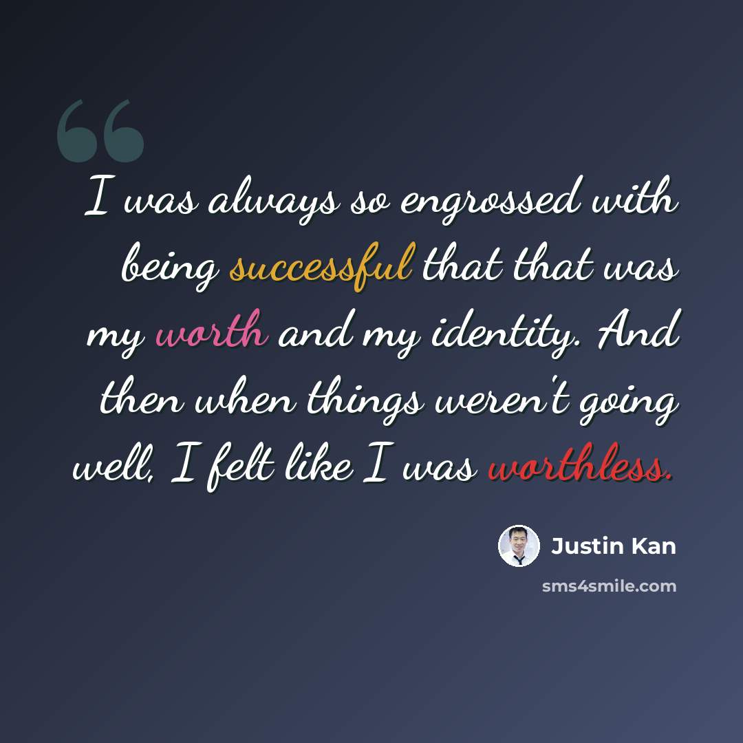 “I was always so engrossed with being successful that that was my worth and my identity. And then when things weren't going well, I felt like I was worthless.” quote by Justin Kan