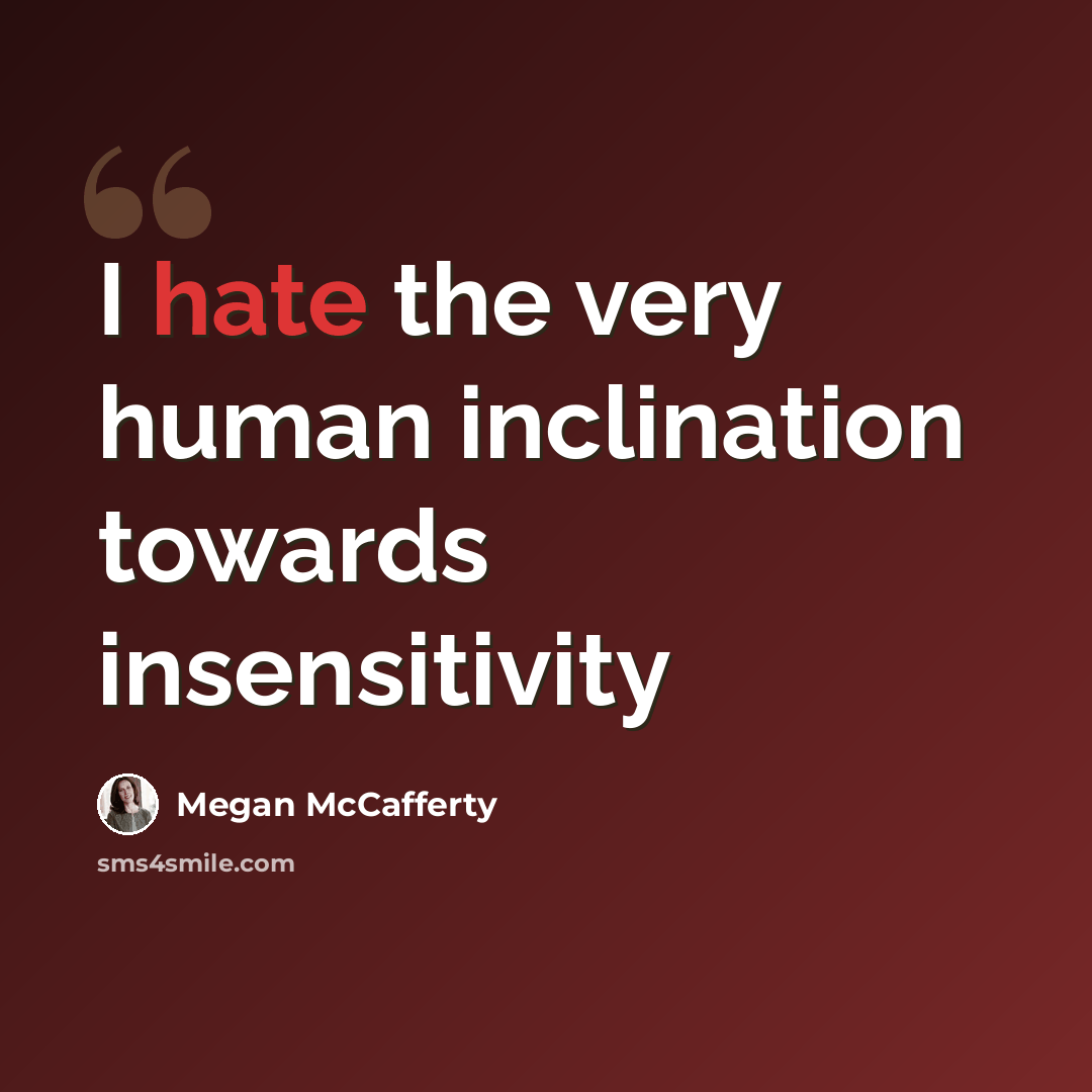 “I hate the very human inclination towards insensitivity” quote by Megan McCafferty