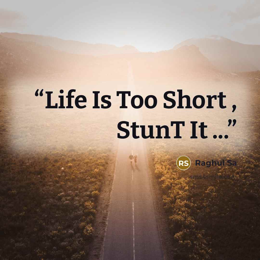 “Life Is Too Short , StunT It ...” quote by Raghul Sa