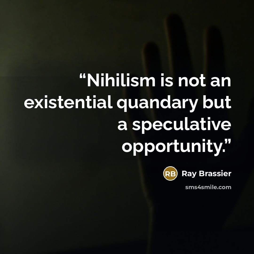 “Nihilism is not an existential quandary but a speculative opportunity.” quote by Ray Brassier