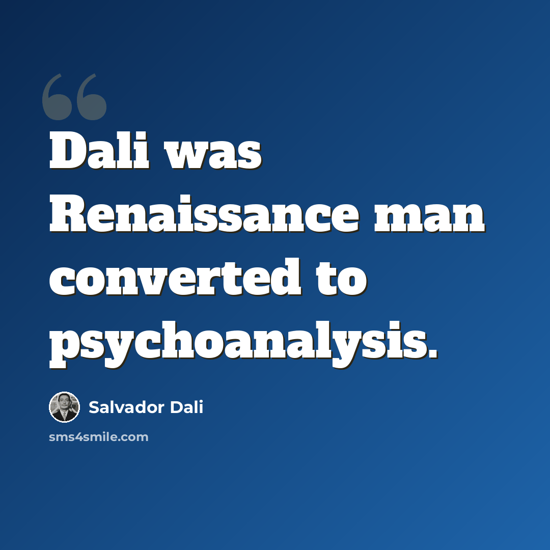 “Dali was Renaissance man converted to psychoanalysis.” quote by Salvador Dali