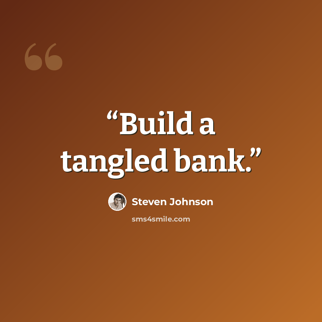 “Build a tangled bank.” quote by Steven Johnson