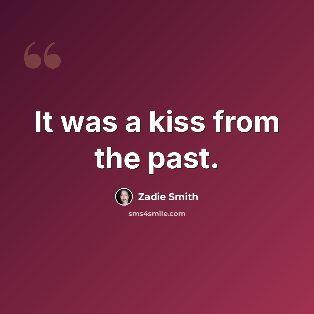 “It was a kiss from the past.” quote by Zadie Smith