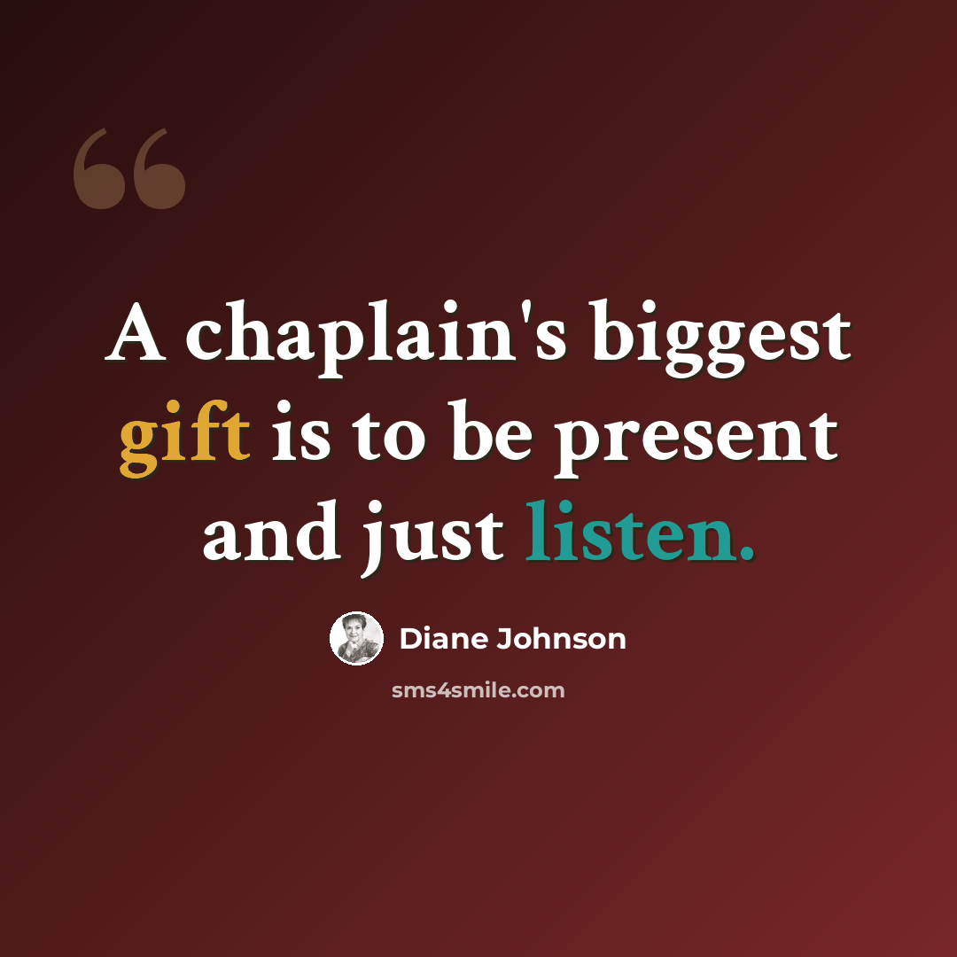 “A chaplain's biggest gift is to be present and just listen.” quote by Diane Johnson