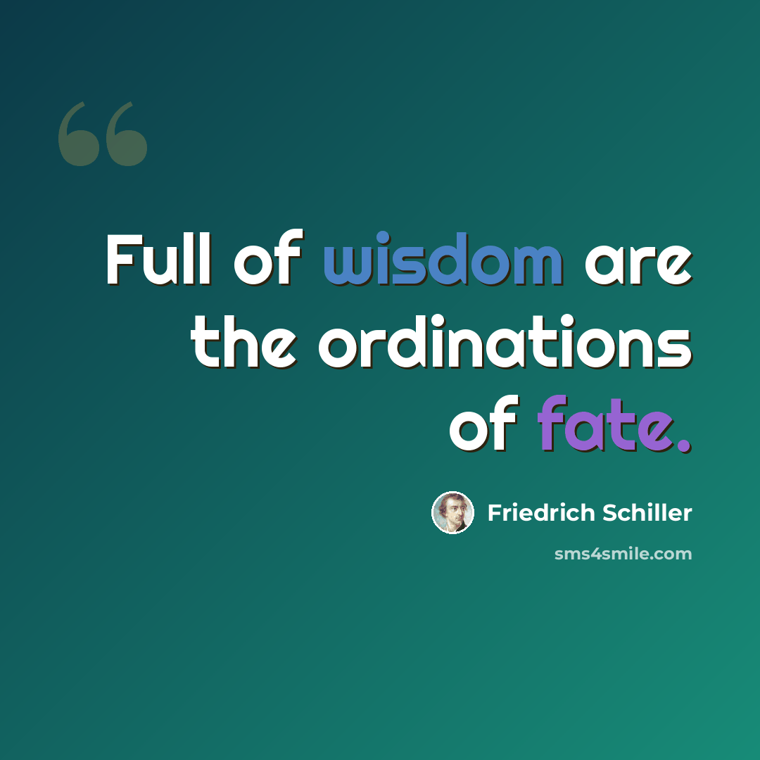 “Full of wisdom are the ordinations of fate.” quote by Friedrich Schiller