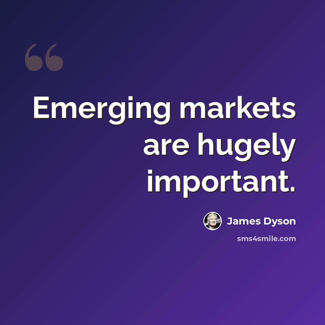 “Emerging markets are hugely important.” quote by James Dyson