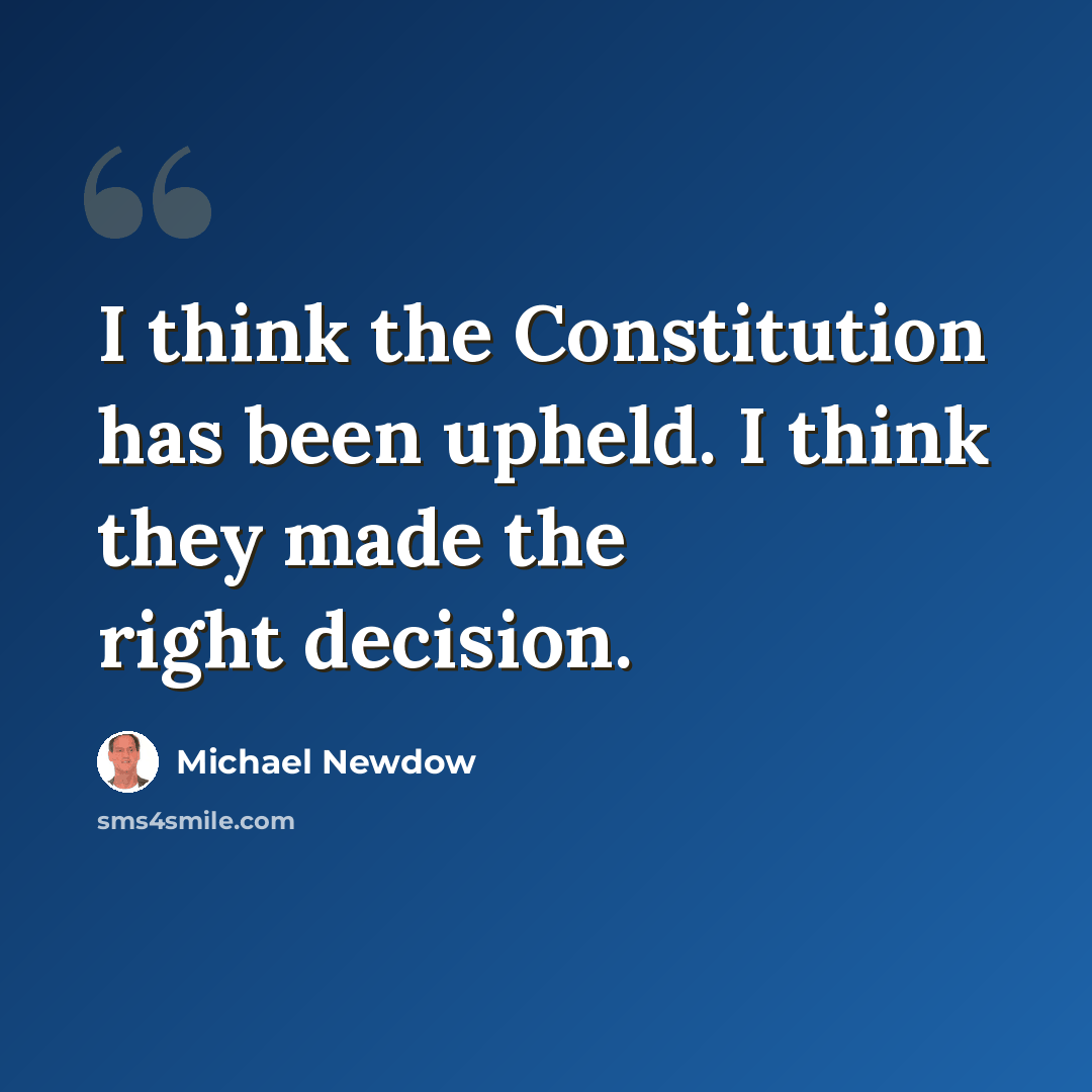 “I think the Constitution has been upheld. I think they made the right decision.” quote by Michael Newdow