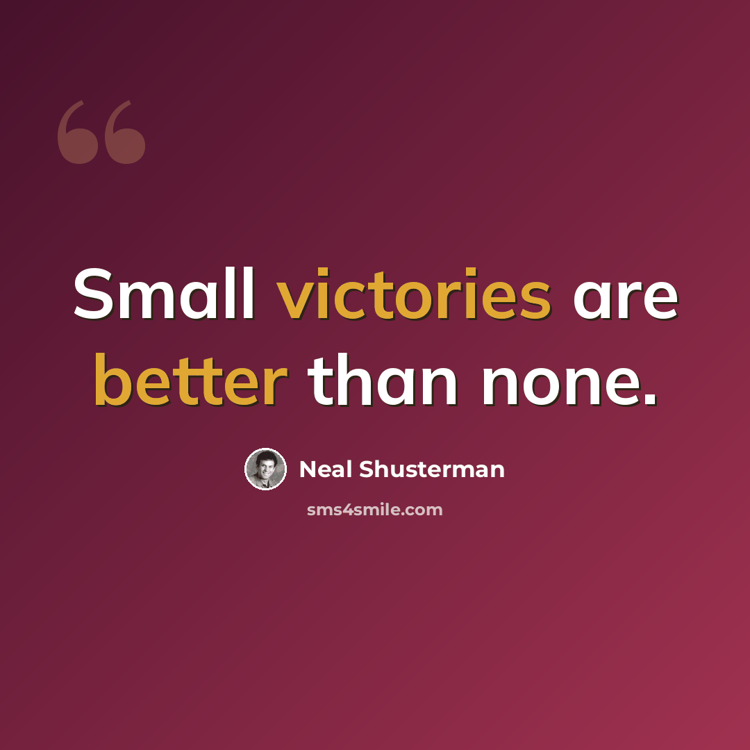 “Small victories are better than none.” quote by Neal Shusterman