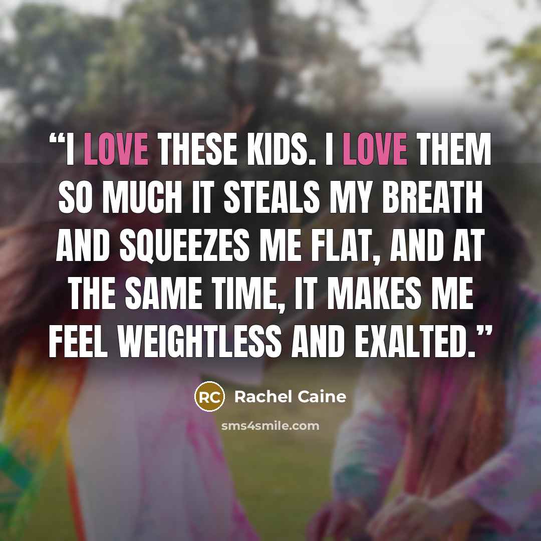 “I love these kids. I love them so much it steals my breath and squeezes me flat, and at the same time, it makes me feel weightless and exalted.” quote by Rachel Caine