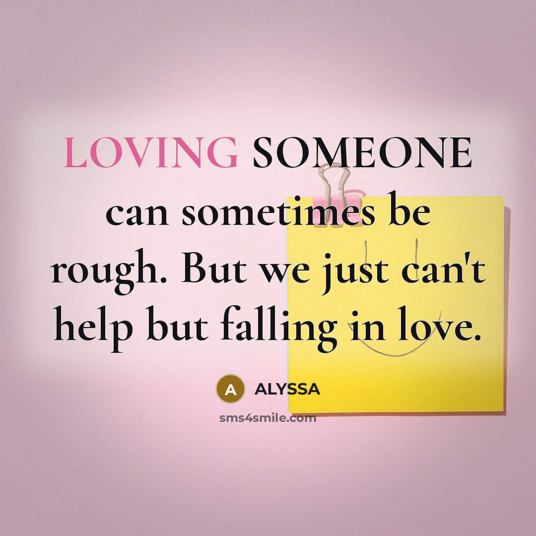 “LOVING SOMEONE can sometimes be rough. But we just can't help but falling in love.” quote by ALYSSA