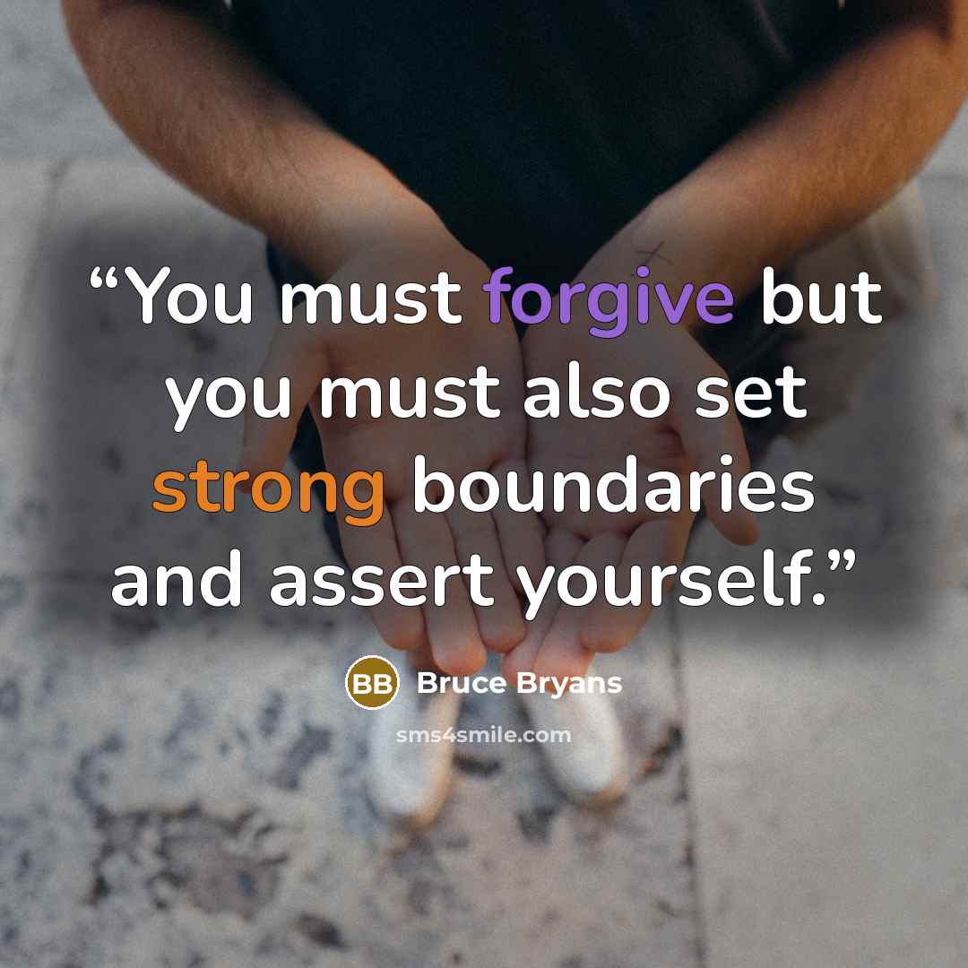 “You must forgive but you must also set strong boundaries and assert yourself.” quote by Bruce Bryans