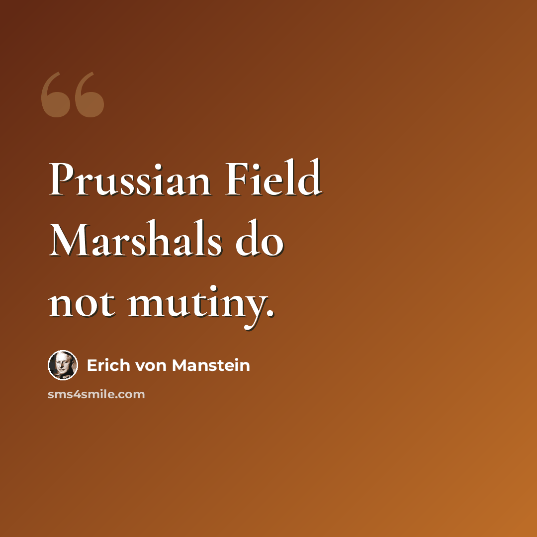 “Prussian Field Marshals do not mutiny.” quote by Erich von Manstein