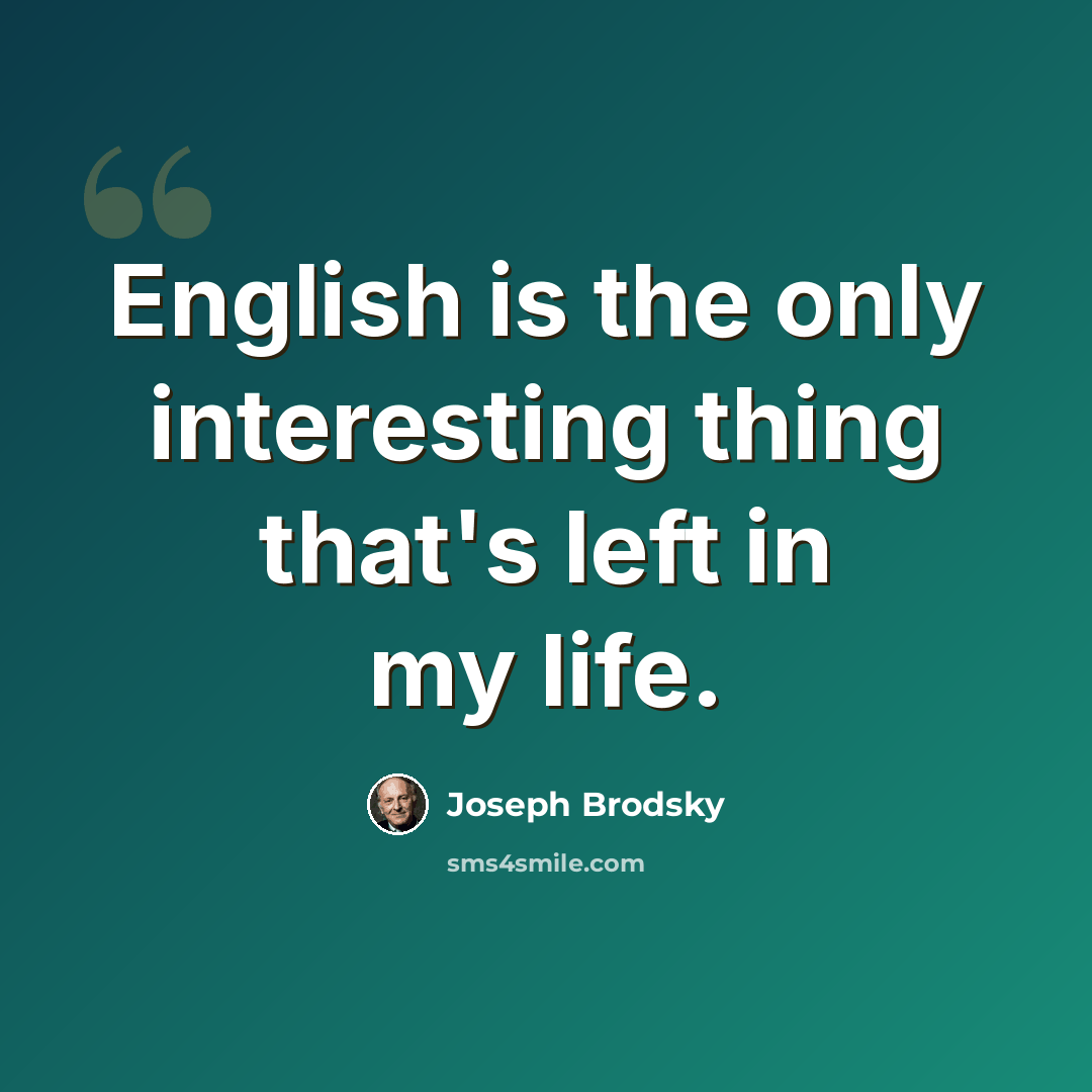 “English is the only interesting thing that's left in my life.” quote by Joseph Brodsky