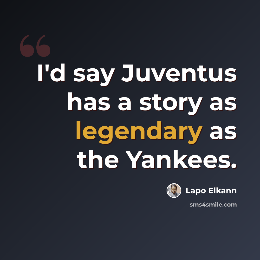 “I'd say Juventus has a story as legendary as the Yankees.” quote by Lapo Elkann