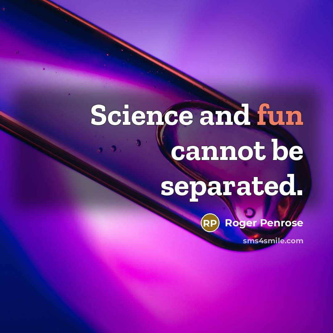 “Science and fun cannot be separated.” quote by Roger Penrose