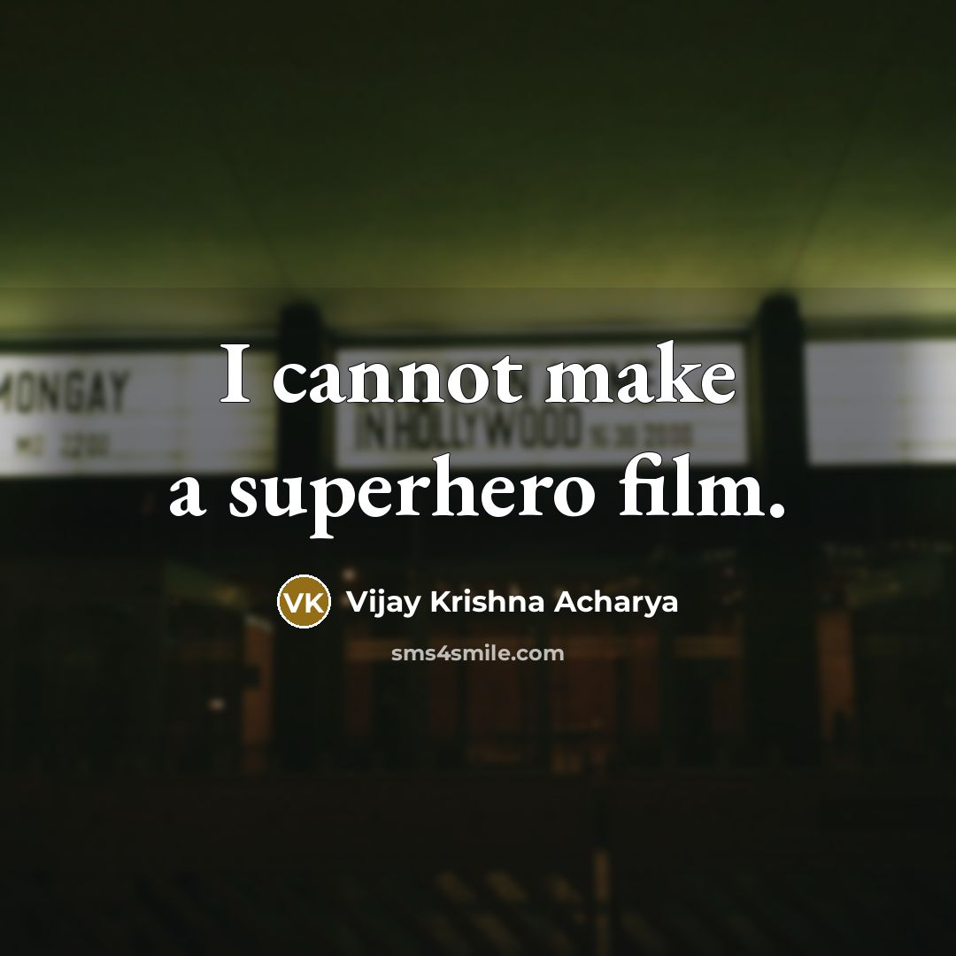 “I cannot make a superhero film.” quote by Vijay Krishna Acharya